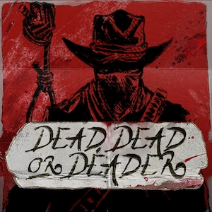 Dead Dead or Dead